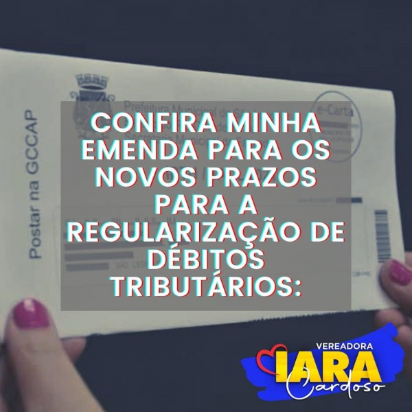  Vereadora Iara Cardoso quer novos prazos para regularização de débitos tributários