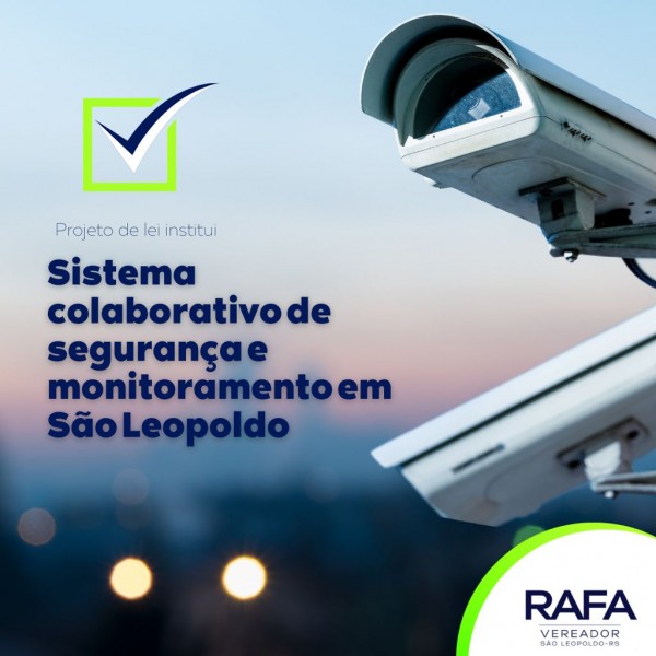Proposição do vereador Rafa Souza Institui o Sistema Colaborativo de Segurança e Monitoramento 