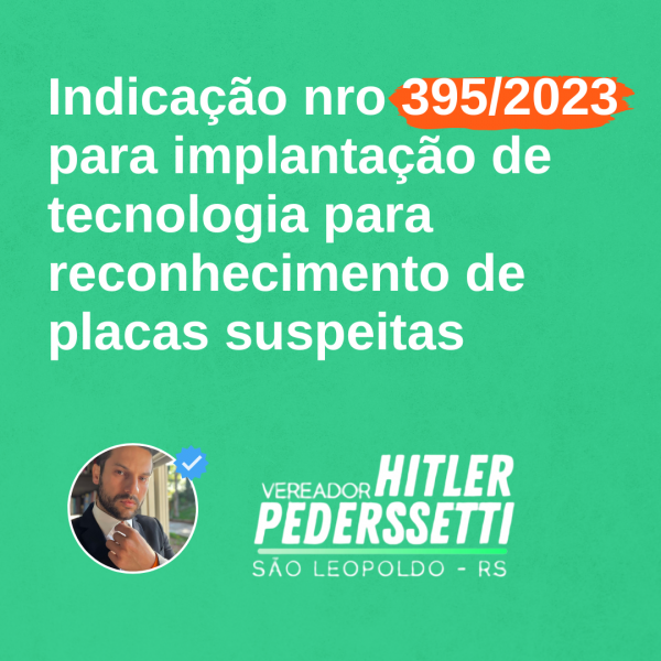 Indicação 395/2023 do Vereador Hitler Pederssetti pede mais um avanço para a segurança